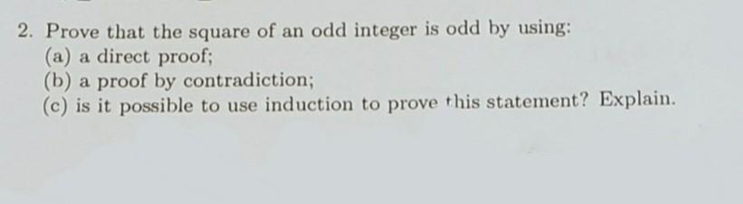2 Prove That The Square Of An Odd Integer Is Odd By Using A A Direct Proof B A Proof By Contradiction C Is It 1