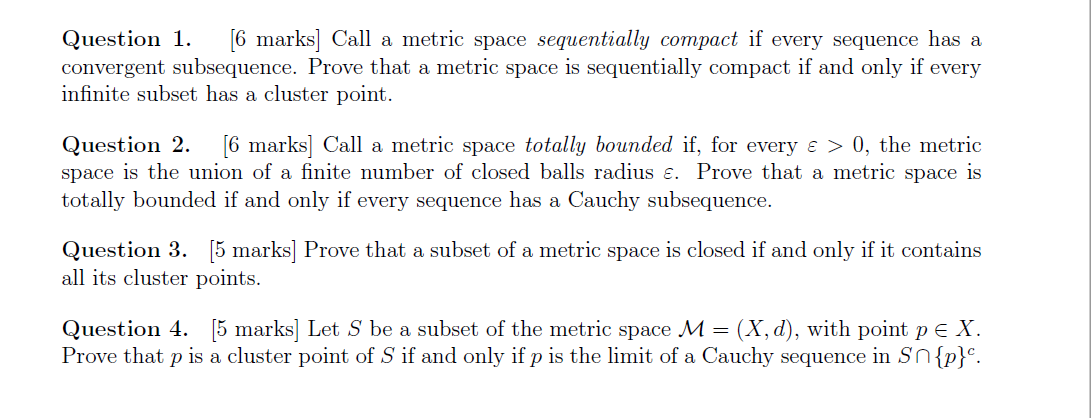 Question 1 6 Marks Call A Metric Space Sequentially Compact If Every Sequence Has A Convergent Subsequence Prove Tha 1