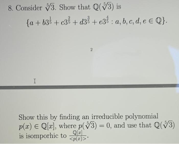 8 Consider 53 Show That Q 53 Is A B3 C3 D3 E38 A B C D E E Q 2 I Show This By Finding An Irreducibl 1