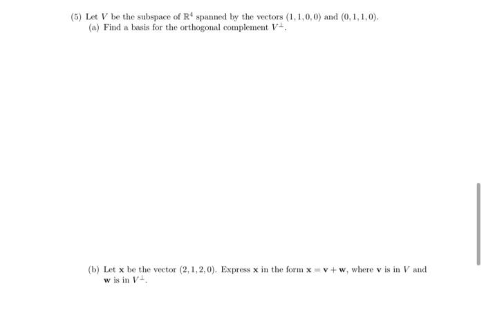5 Let V Be The Subspace Of R Spanned By The Vectors 1 1 0 0 And 0 1 1 0 A Find A Basis For The Orthogonal Comp 1