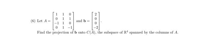 2 0 1 0 1 6 Let A 0 1 And B 1 1 1 1 Find The Projection Of Bonto C A The Subspace Of R Spanned By The Columns O 1