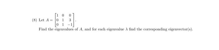 0 3 1 0 8 Let A 10 1 0 Find The Eigenvalues Of A And For Each Eigenvalue X Find The Corresponding Eigenvector S 1 1