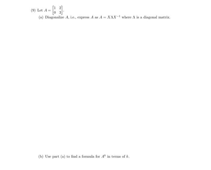 9 Let A A Diagonalize A I E Express A As A Xax 1 Where A Is A Diagonal Matrix A 4 65 3 B Use Part A To 1