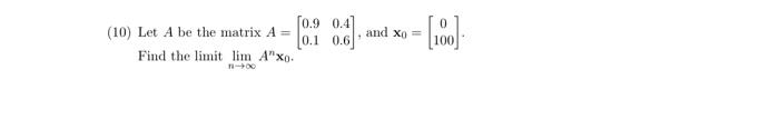 And Xo 0 9 0 41 10 Let A Be The Matrix A 0 1 0 6 Find The Limit Lim A Xo 100 1