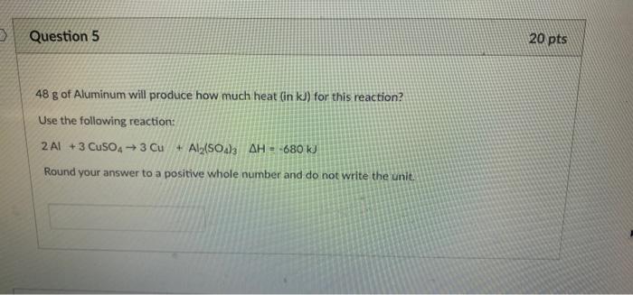 3 Question 5 20 Pts 48 G Of Aluminum Will Produce How Much Heat In Kj For This Reaction Use The Following Reaction 2 1