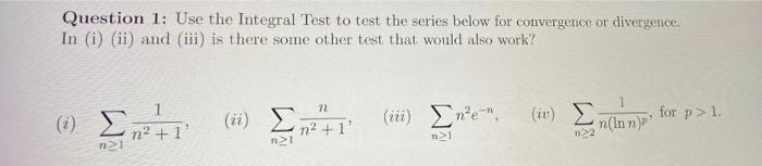 Question 1 Use The Integral Test To Test The Series Below For Convergence Or Divergence In I Ii And Iii Is There 2
