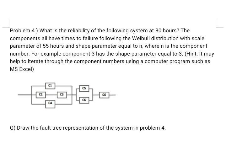 Problem 4 What Is The Reliability Of The Following System At 80 Hours The Components All Have Times To Failure Followi 1