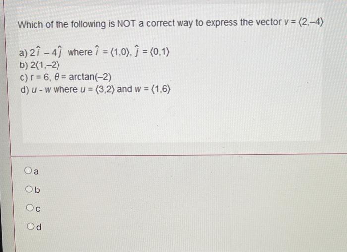 Which Of The Following Is Not A Correct Way To Express The Vector V 2 4 A 29 4g Where I 1 0 9 0 1 B 2 1