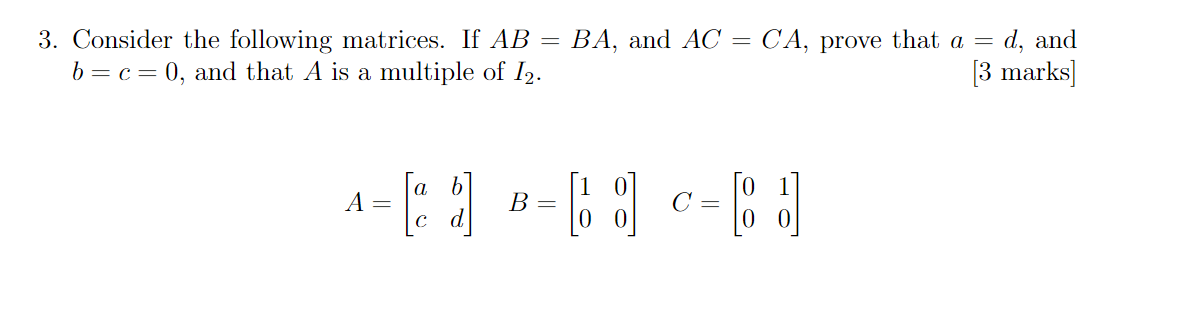 3 Consider The Following Matrices If Ab Ba And Ac Ca Prove That A D And B C 0 And That A Is A Multiple Of 12 1