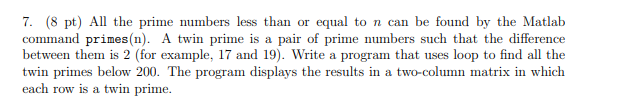 7 8 Pt All The Prime Numbers Less Than Or Equal To N Can Be Found By The Matlab Command Primes N A Twin Prime Is A 1