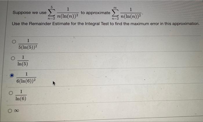 00 1 1 Suppose We Use To Approximate N In N N In N Use The Remainder Estimate For The Integral Test To Find The Maxi 1