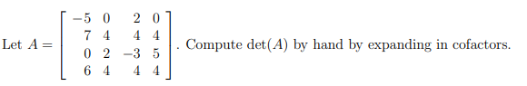 Let A 50 2 0 7 4 0 2 3 5 6 4 Compute Det A By Hand By Expanding In Cofactors 1