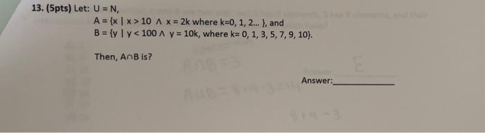 13 5pts Let U N A X 10 A X 2k Where K 0 1 2 And B Yl Y 100 A Y 10k Where K 0 1 3 5 7 9 10 1