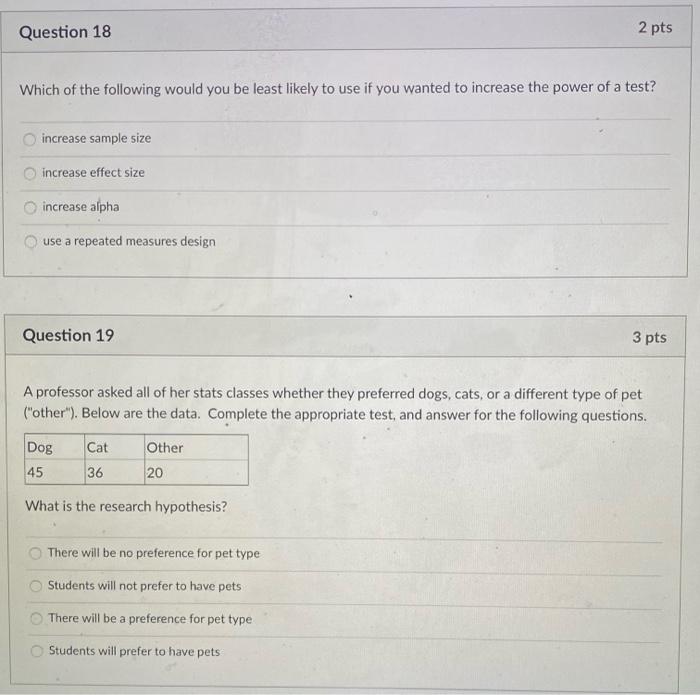 Question 18 2 Pts Which Of The Following Would You Be Least Likely To Use If You Wanted To Increase The Power Of A Test 1