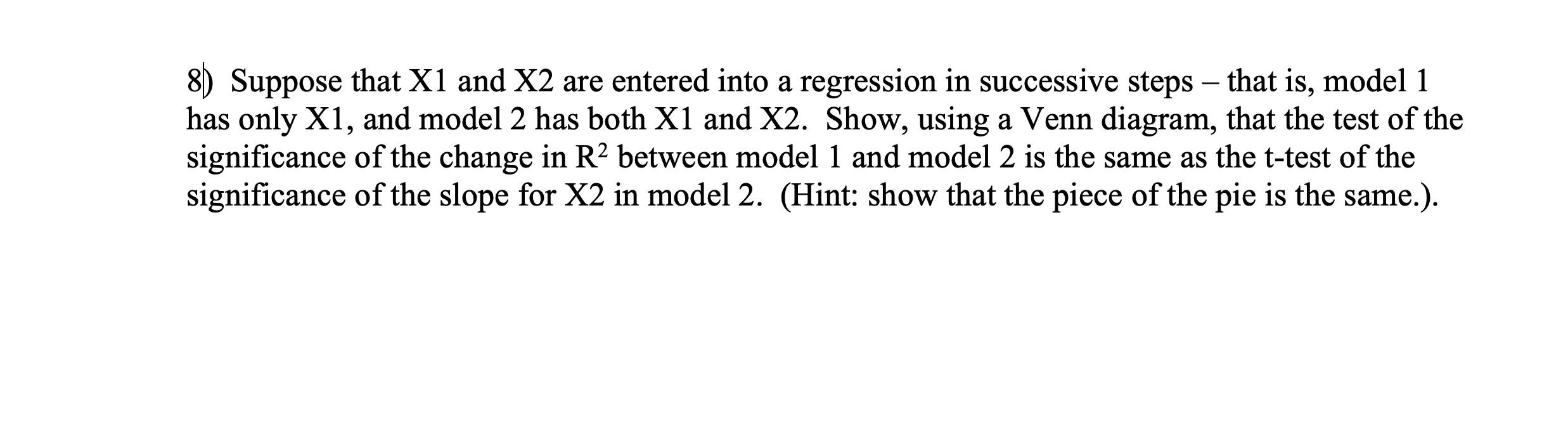 8 Suppose That X1 And X2 Are Entered Into A Regression In Successive Steps That Is Model 1 Has Only X1 And Model 2 1