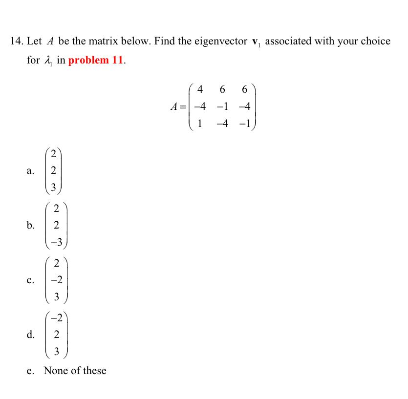 14 Let A Be The Matrix Below Find The Eigenvector V Associated With Your Choice For 2 In Problem 11 4 6 6 A 4 1 1