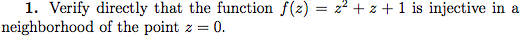 A 1 Verify Directly That The Function F X Z2 2 1 Is Injective In Neighborhood Of The Point Z 0 1