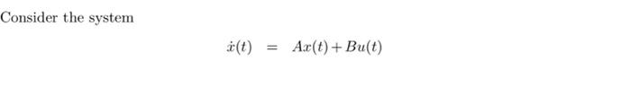 Consider The System T Ax T Bu T Where A 1 1 6 0 0 0 1 0 0 11 8 B 0 0 8333 A Design A State Variable Contro 1