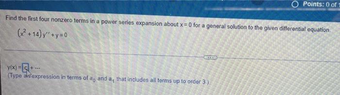 O Points 0 Of 1 Find The First Four Nonzero Terms In A Power Series Expansion About X 0 For A General Solution To The 1