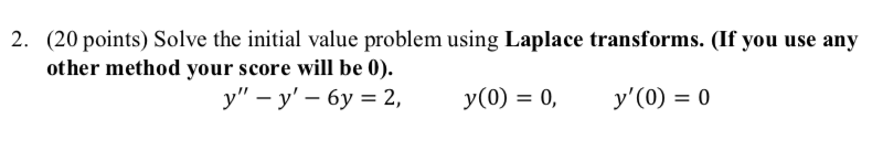 2 20 Points Solve The Initial Value Problem Using Laplace Transforms If You Use Any Other Method Your Score Will Be 1