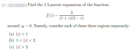 Find The 3 Laurent Expansions Of The Function 3 F X 1 2 2 Around 20 0 Namely Consider Each Of These Three R 1