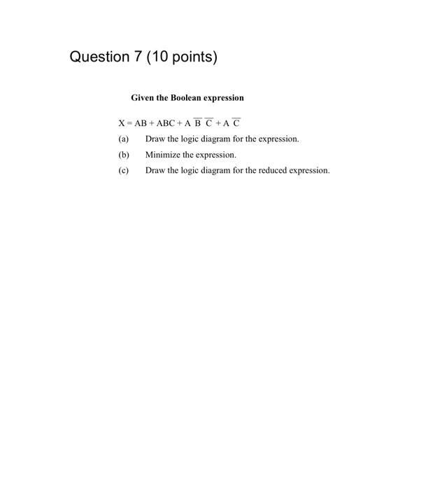 Question 7 10 Points Given The Boolean Expression X Ab Abc A B C Ac A Draw The Logic Diagram For The Expressi 1