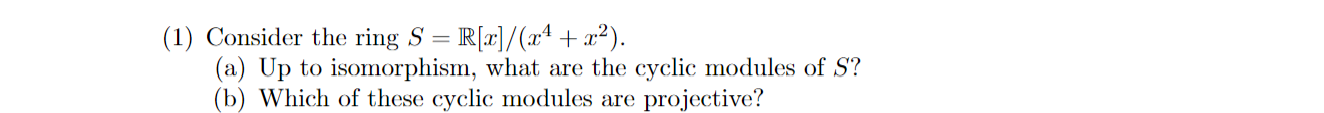 1 Consider The Ring S R X X4 X2 A Up To Isomorphism What Are The Cyclic Modules Of S B Which Of These 1