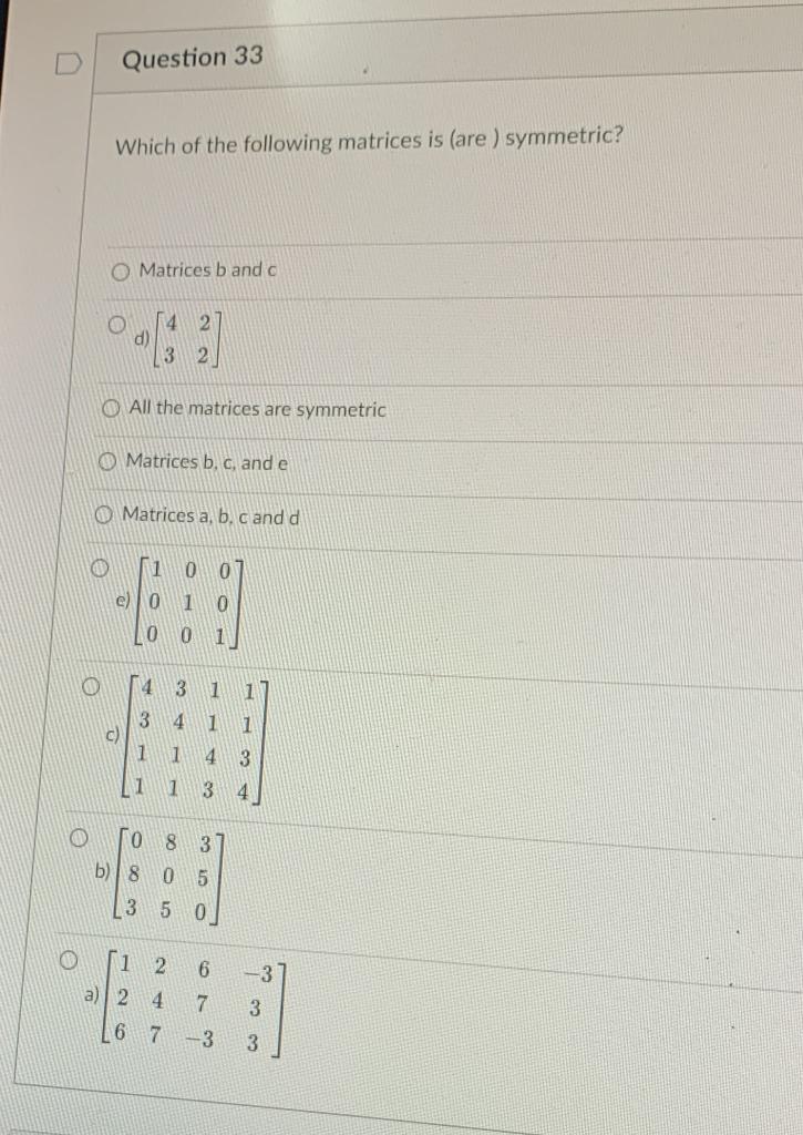 Question 33 Which Of The Following Matrices Is Are Symmetric O Matrices Bando O 14 2 D 32 All The Matrices Are Symm 1