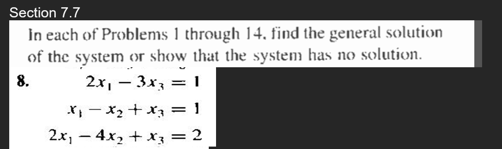 Section 7 7 In Each Of Problems 1 Through 14 Find The General Solution Of The System Or Show That The System Has No Sol 1