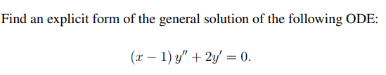 Find An Explicit Form Of The General Solution Of The Following Ode X 1 Y 2y 0 1