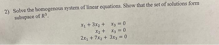 2 Solve The Homogenous System Of Linear Equations Show That The Set Of Solutions Form Subspace Of R3 X1 3x2 X3 1