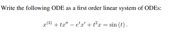 Write The Following Ode As A First Order Linear System Of Odes 3 Tx Etx T X Sin T 1