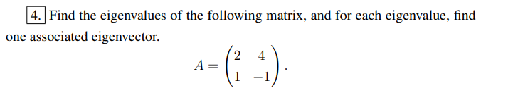 4 Find The Eigenvalues Of The Following Matrix And For Each Eigenvalue Find One Associated Eigenvector 2 4 1 1