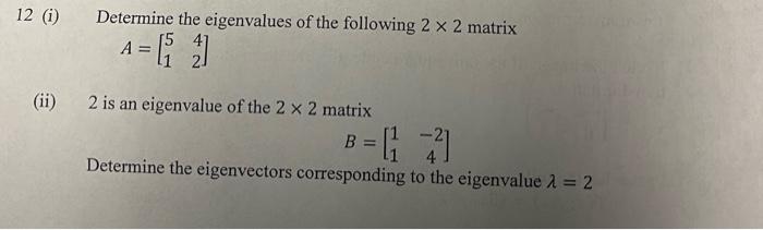 12 1 Determine The Eigenvalues Of The Following 2 X 2 Matrix A 6 Ii 2 Is An Eigenvalue Of The 2 X 2 Matrix B 1