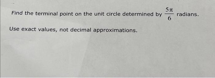 Find The Terminal Point On The Unit Circle Determined By 517 6 Radians Use Exact Values Not Decimal Approximations 1