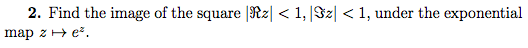2 Find The Image Of The Square R2 1 Z 1 Under The Exponential Map 2 He 1