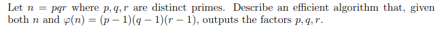 Let N Par Where P Q R Are Distinct Primes Describe An Efficient Algorithm That Given Both N And P N P 1 9 1