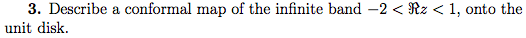 3 Describe A Conformal Map Of The Infinite Band 2 Rz 1 Onto The Unit Disk 1