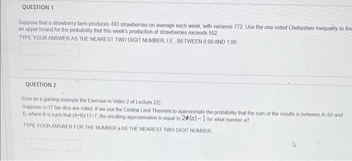 Question 1 Suppose That A Strawberry Farm Produces 493 Strawberries On Average Each Week With Variance 772 Use The One 1