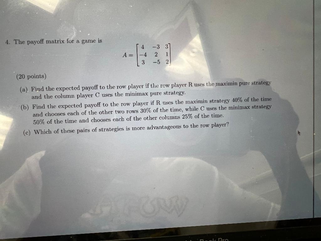 4 The Payoff Matrix For A Game Is 4 A 4 3 3 37 2 1 5 2 20 Points A Find The Expected Payoff To The Row Player I 1