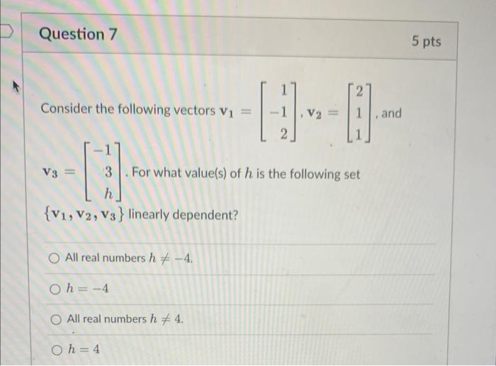 Question 7 5 Pts Consider The Following Vectors V1 V2 And 2 V3 3 For What Value S Of H Is The Following Set H V1 1