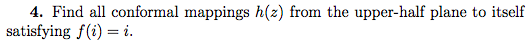 4 Find All Conformal Mappings H Z From The Upper Half Plane To Itself Satisfying F I I 1