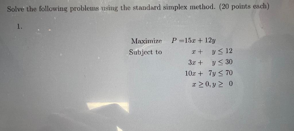 Solve The Following Problems Using The Standard Simplex Method 20 Points Each 1 Maximize P 152 12y Subject To 0 1