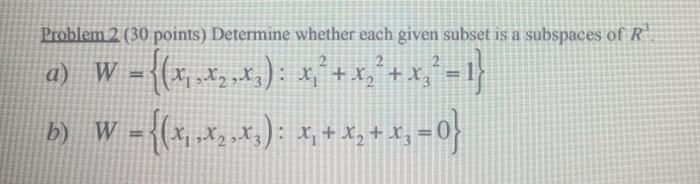 Problem 2 30 Points Determine Whether Each Given Subset Is A Subspaces Of R A W 2 2 W 1 47 42 X X2 X3 1