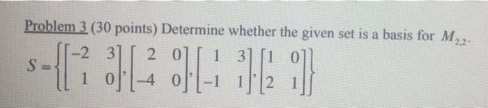 Problem 3 30 Points Determine Whether The Given Set Is A Basis For M22 2 31 2 0 1 3 S 1 4 S 17 Neilan 1
