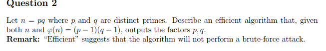 Question 2 Let N Pq Where P And Q Are Distinct Primes Describe An Efficient Algorithm That Given Both N And V N 1