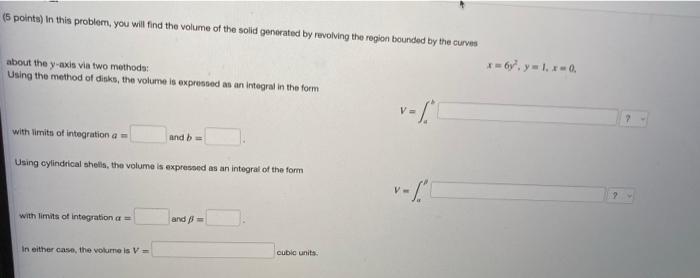 5 Points In This Problem You Will Find The Volume Of The Solid Generated By Revolving The Region Bounded By The Curve 1