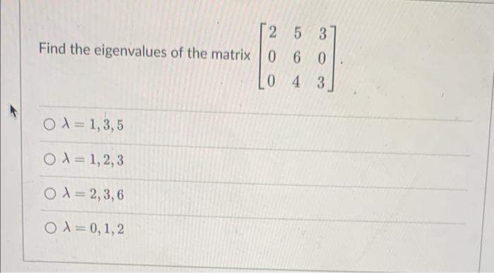 2 5 3 Find The Eigenvalues Of The Matrix 0 6 0 0 4 3 B3 0 1 1 3 5 01 1 2 3 O 2 3 6 O 0 1 2 1