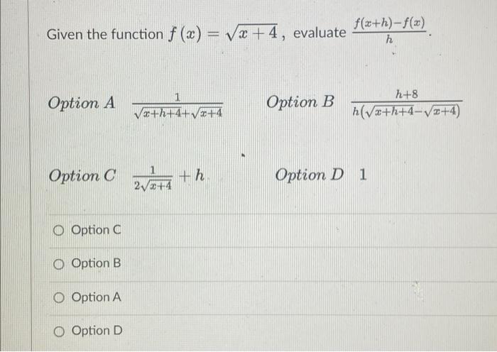 Given The Function F X Vx 4 Evaluate F X H F X H Option A 1 Va H 4 4 Option B H 8 H Vx H 4 Vae 4 Option C Vote T 2