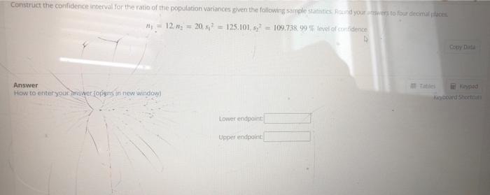Construct The Confidence Interval For The Ratio Of The Population Variances Given The Following Sample Statistics Round 1